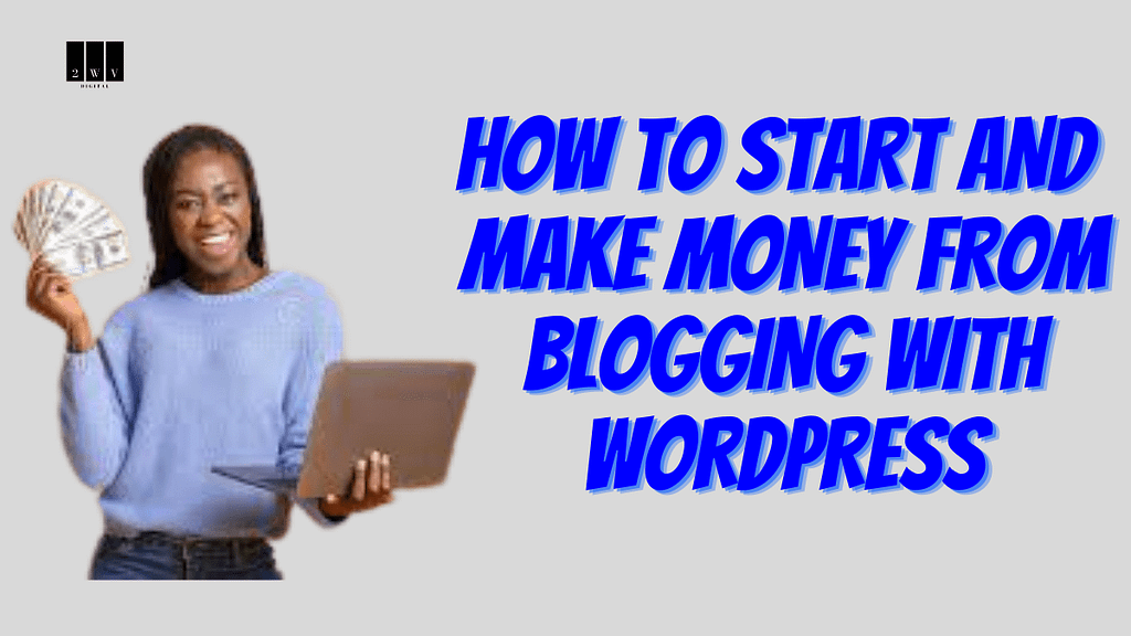 how to start and make money from blogging with wordpress
